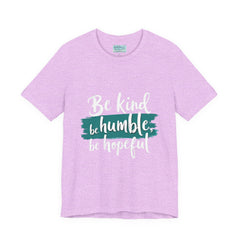 Be Kind Be Humble Be Hopeful T-Shirt — Inspirational Graphic Tee