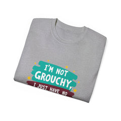 "I'm Not Grouchy I Just Have No Time For This Nonsense" T-Shirt