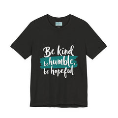 Be Kind Be Humble Be Hopeful T-Shirt — Inspirational Graphic Tee