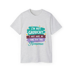 "I'm Not Grouchy I Just Have No Time For This Nonsense" T-Shirt