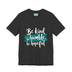 Be Kind Be Humble Be Hopeful T-Shirt — Inspirational Graphic Tee