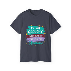 "I'm Not Grouchy I Just Have No Time For This Nonsense" T-Shirt