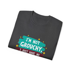 "I'm Not Grouchy I Just Have No Time For This Nonsense" T-Shirt