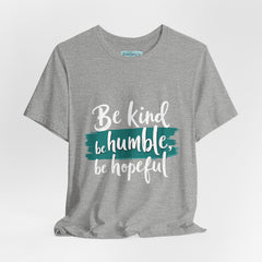 Be Kind Be Humble Be Hopeful T-Shirt — Inspirational Graphic Tee