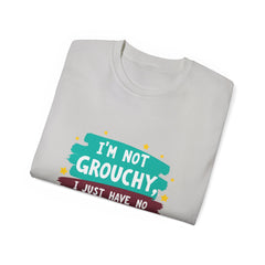 "I'm Not Grouchy I Just Have No Time For This Nonsense" T-Shirt