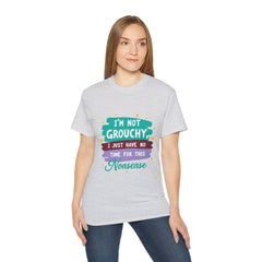 "I'm Not Grouchy I Just Have No Time For This Nonsense" T-Shirt