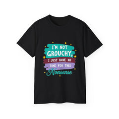 "I'm Not Grouchy I Just Have No Time For This Nonsense" T-Shirt