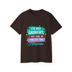 "I'm Not Grouchy I Just Have No Time For This Nonsense" T-Shirt