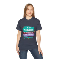 "I'm Not Grouchy I Just Have No Time For This Nonsense" T-Shirt