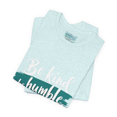 Be Kind Be Humble Be Hopeful T-Shirt — Inspirational Graphic Tee