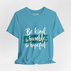 Be Kind Be Humble Be Hopeful T-Shirt — Inspirational Graphic Tee