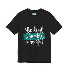 Be Kind Be Humble Be Hopeful T-Shirt — Inspirational Graphic Tee