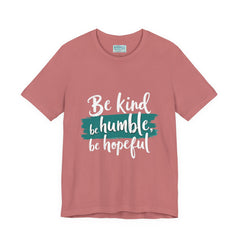 Be Kind Be Humble Be Hopeful T-Shirt — Inspirational Graphic Tee