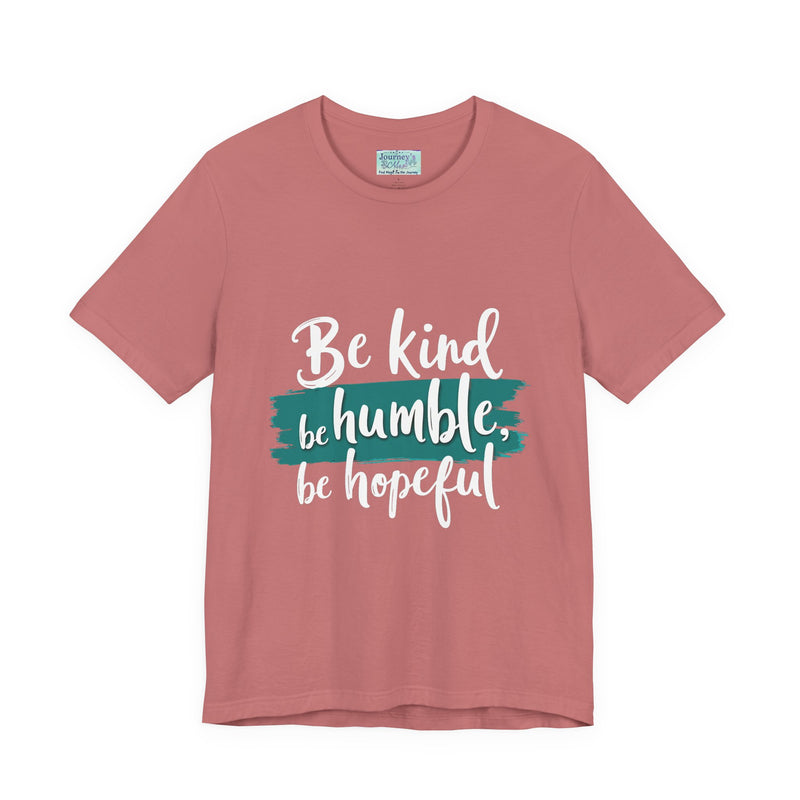 Be Kind Be Humble Be Hopeful T-Shirt — Inspirational Graphic Tee