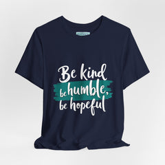 Be Kind Be Humble Be Hopeful T-Shirt — Inspirational Graphic Tee