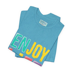 Enjoy Life T-Shirt — Colorful Positive Graphic Tee