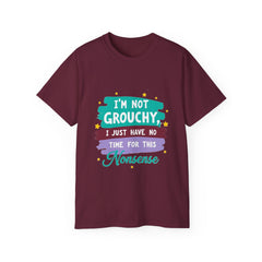 "I'm Not Grouchy I Just Have No Time For This Nonsense" T-Shirt
