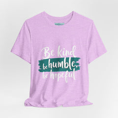 Be Kind Be Humble Be Hopeful T-Shirt — Inspirational Graphic Tee