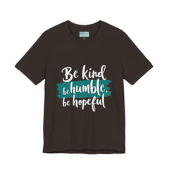 Be Kind Be Humble Be Hopeful T-Shirt — Inspirational Graphic Tee