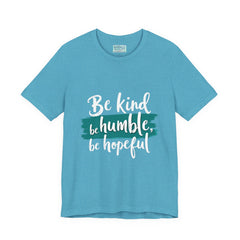 Be Kind Be Humble Be Hopeful T-Shirt — Inspirational Graphic Tee