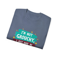 "I'm Not Grouchy I Just Have No Time For This Nonsense" T-Shirt
