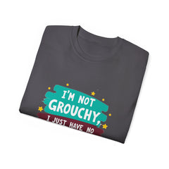"I'm Not Grouchy I Just Have No Time For This Nonsense" T-Shirt