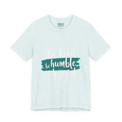 Be Kind Be Humble Be Hopeful T-Shirt — Inspirational Graphic Tee