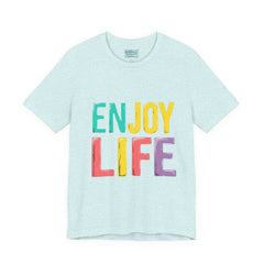 Enjoy Life T-Shirt — Colorful Positive Graphic Tee