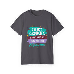 "I'm Not Grouchy I Just Have No Time For This Nonsense" T-Shirt
