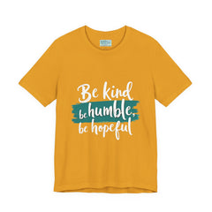 Be Kind Be Humble Be Hopeful T-Shirt — Inspirational Graphic Tee