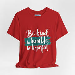 Be Kind Be Humble Be Hopeful T-Shirt — Inspirational Graphic Tee