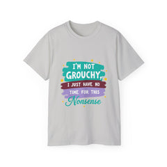 "I'm Not Grouchy I Just Have No Time For This Nonsense" T-Shirt