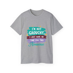 "I'm Not Grouchy I Just Have No Time For This Nonsense" T-Shirt