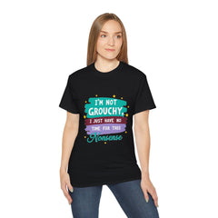 "I'm Not Grouchy I Just Have No Time For This Nonsense" T-Shirt