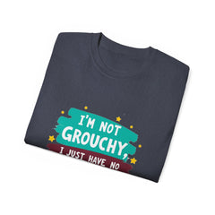 "I'm Not Grouchy I Just Have No Time For This Nonsense" T-Shirt