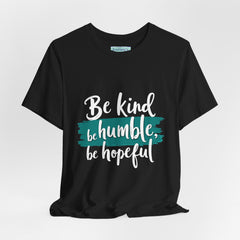 Be Kind Be Humble Be Hopeful T-Shirt — Inspirational Graphic Tee