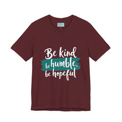 Be Kind Be Humble Be Hopeful T-Shirt — Inspirational Graphic Tee
