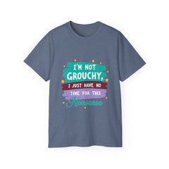 "I'm Not Grouchy I Just Have No Time For This Nonsense" T-Shirt