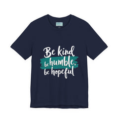 Be Kind Be Humble Be Hopeful T-Shirt — Inspirational Graphic Tee