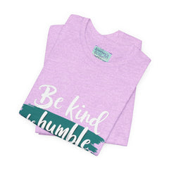 Be Kind Be Humble Be Hopeful T-Shirt — Inspirational Graphic Tee