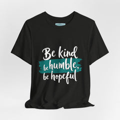 Be Kind Be Humble Be Hopeful T-Shirt — Inspirational Graphic Tee