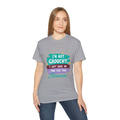 "I'm Not Grouchy I Just Have No Time For This Nonsense" T-Shirt