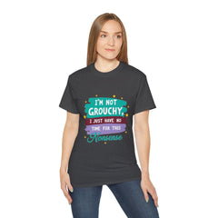 "I'm Not Grouchy I Just Have No Time For This Nonsense" T-Shirt