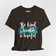 Be Kind Be Humble Be Hopeful T-Shirt — Inspirational Graphic Tee