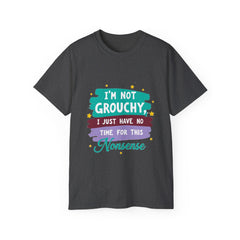 "I'm Not Grouchy I Just Have No Time For This Nonsense" T-Shirt