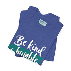 Be Kind Be Humble Be Hopeful T-Shirt — Inspirational Graphic Tee