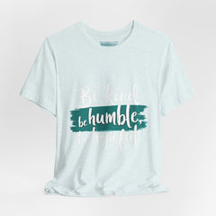 Be Kind Be Humble Be Hopeful T-Shirt — Inspirational Graphic Tee