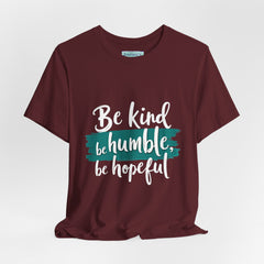 Be Kind Be Humble Be Hopeful T-Shirt — Inspirational Graphic Tee