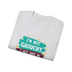 "I'm Not Grouchy I Just Have No Time For This Nonsense" T-Shirt