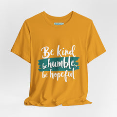 Be Kind Be Humble Be Hopeful T-Shirt — Inspirational Graphic Tee